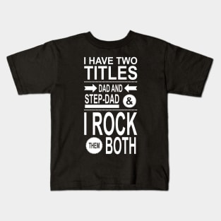 I Have Two Titles Dad And Step-Dad Kids T-Shirt